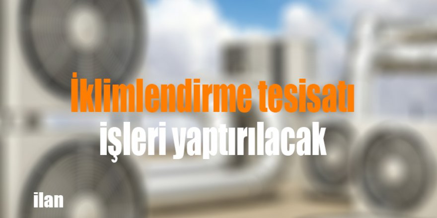 İklimlendirme tesisatı işleri yaptırılacak