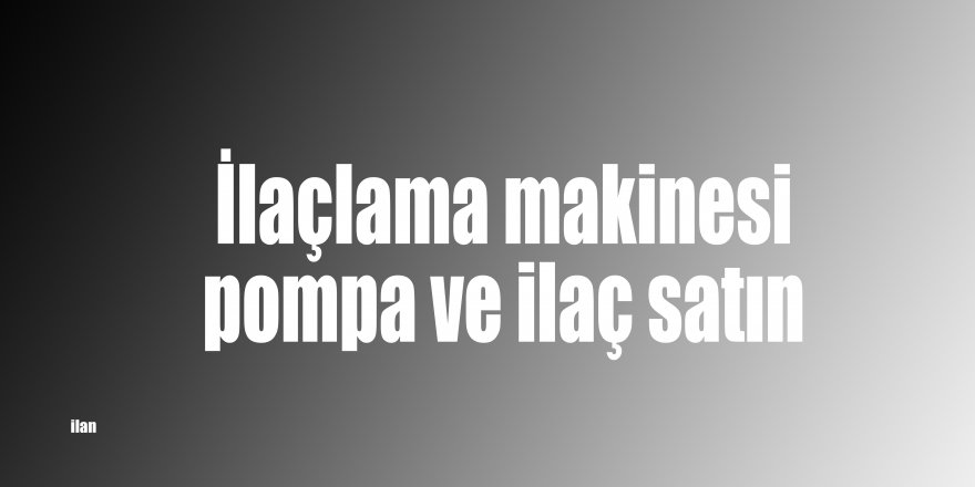 İlaçlama makinesi pompa ve ilaç satın alınacak