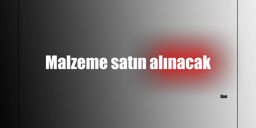 Malzeme satın alınacak