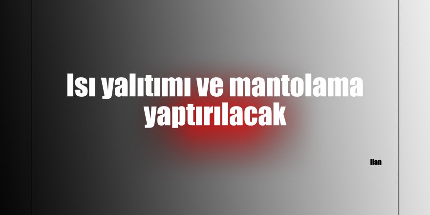 Isı yalıtımı ve mantolama yaptırılacak