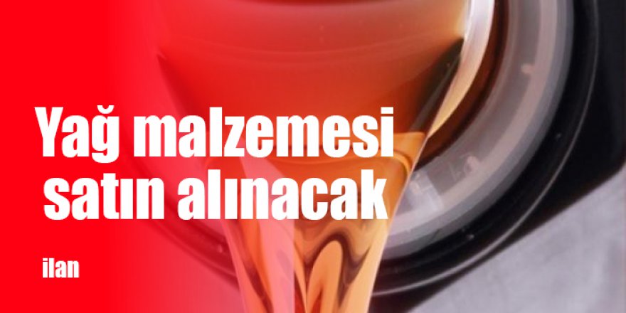 Yağ malzemesi satın alınacak