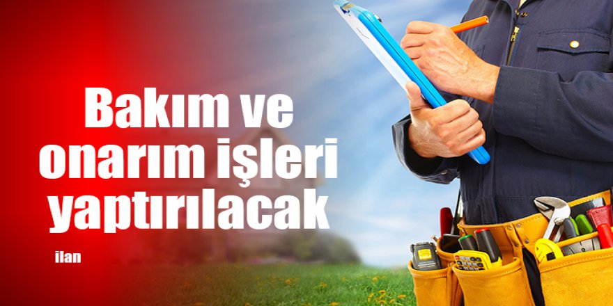 Bakım ve onarım işleri yaptırılacak