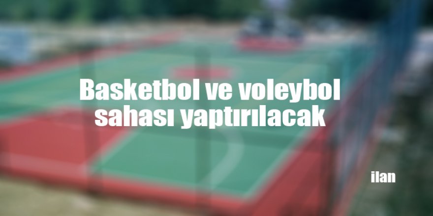 Basketbol ve voleybol sahası yaptırılacak