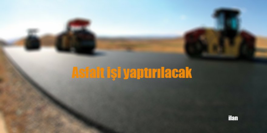 Asfalt işi yaptırılacak