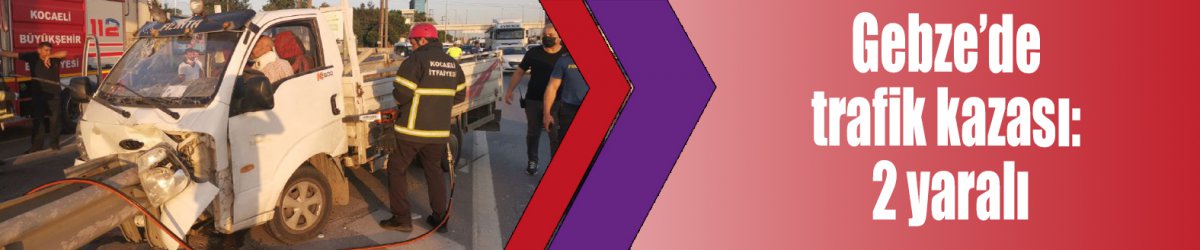 Gebze’de trafik kazası: 2 yaralı