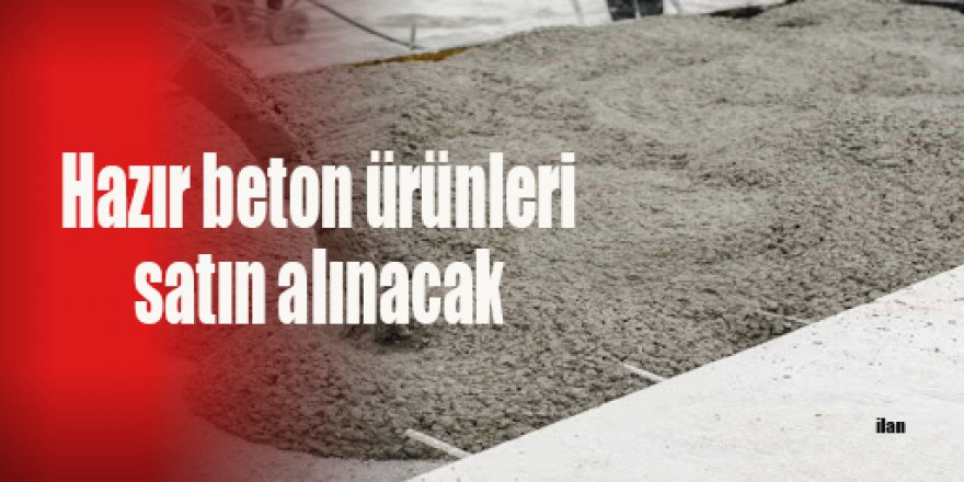 Hazır beton ürünleri satın alınacak