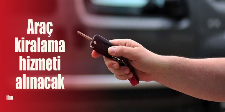 Araç kiralama hizmeti alınacak