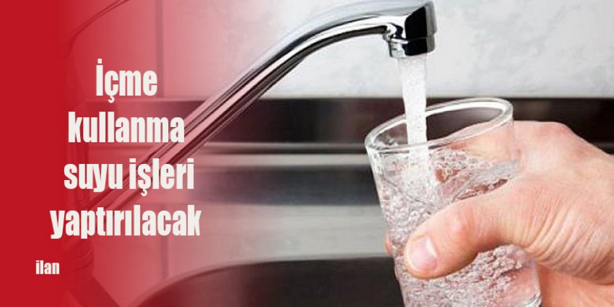İçme kullanma suyu işleri yaptırılacak