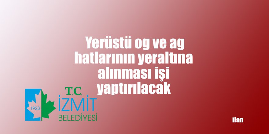 Yerüstü og ve ag hatlarının yeraltına alınması işi yaptırılacak
