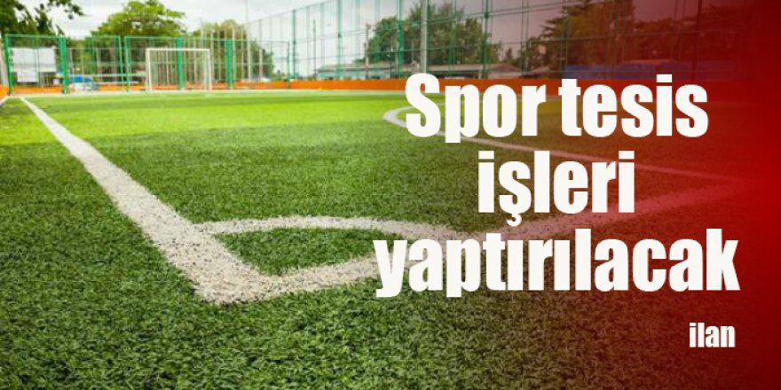 Spor tesis işleri yaptırılacak