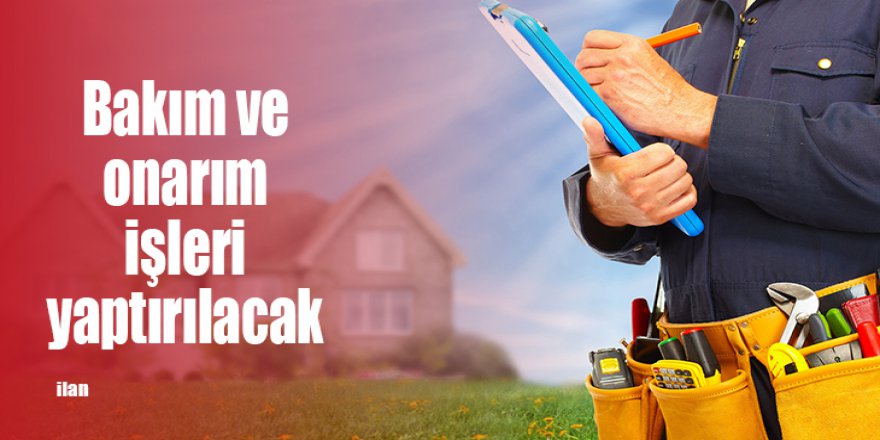 Bakım ve onarım işleri yaptırılacak