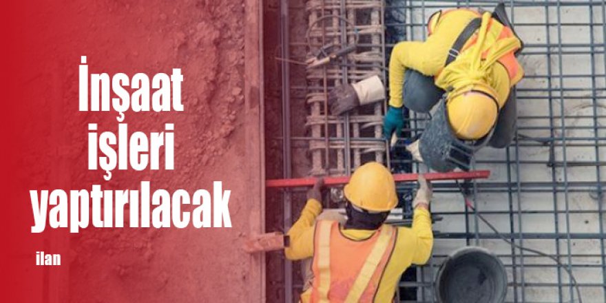 İnşaat işleri yaptırılacak