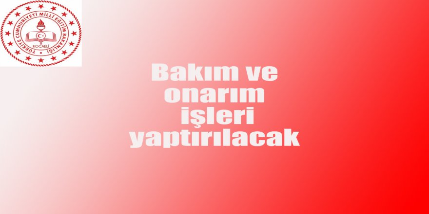 Bakım ve onarım işleri yaptırılacak