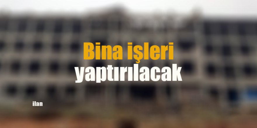 Bina işleri yaptırılacak