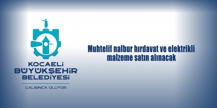 Muhtelif nalbur hırdavat ve elektrikli malzeme satın alınacak