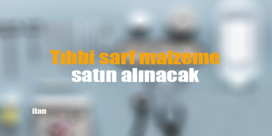 Tıbbi sarf malzeme satın alınacak