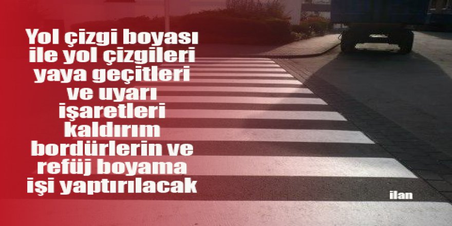 Yol çizgi boyası ile yol çizgileri yaya geçitleri ve uyarı işaretleri kaldırım bordürlerin ve refüj boyama işi yaptırılacak