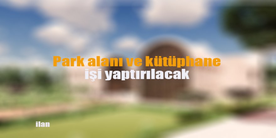 Park alanı ve kütüphane işi yaptırılacak