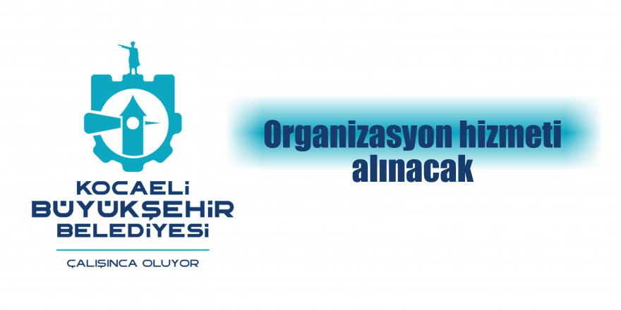 Organizasyon hizmeti alınacak