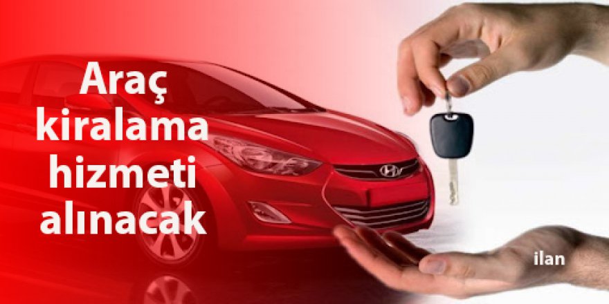 Araç kiralama hizmeti alınacak