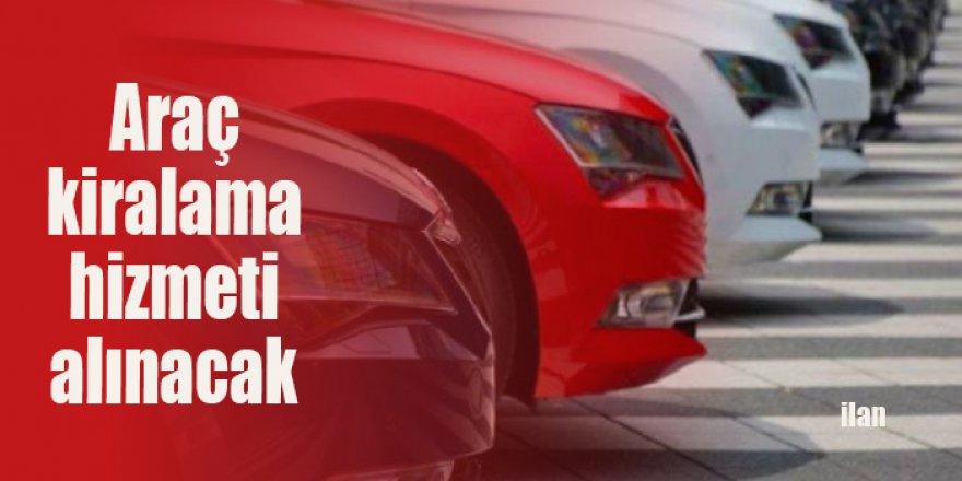 Araç kiralama hizmeti alınacak
