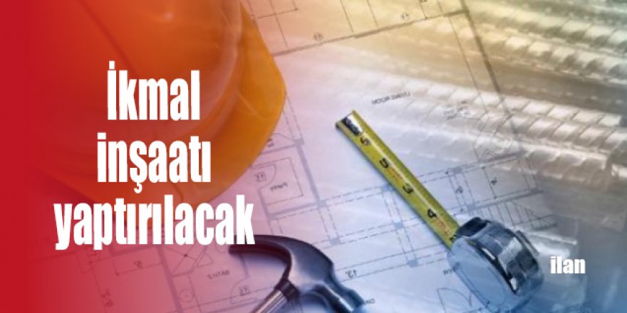 İkmal inşaatı yaptırılacak