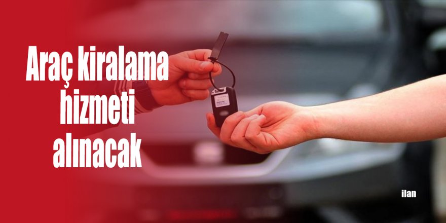 Araç kiralama hizmeti alınacak