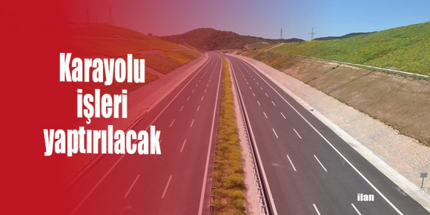 Karayolu işleri yaptırılacak