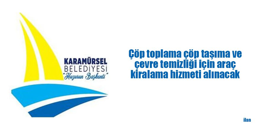 Çöp toplama çöp taşıma ve çevre temizliği için araç kiralama hizmeti alınacak