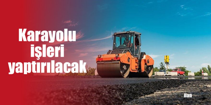 Karayolu işleri yaptırılacak