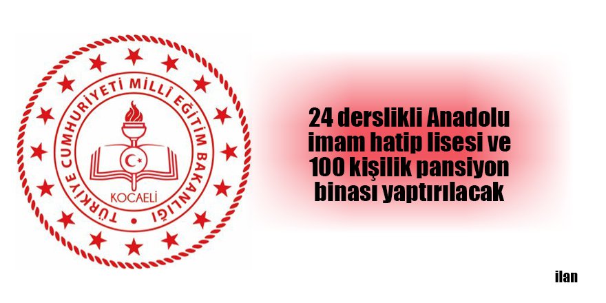24 derslikli Anadolu imam hatip lisesi ve 100 kişilik pansiyon binası yaptırılacak