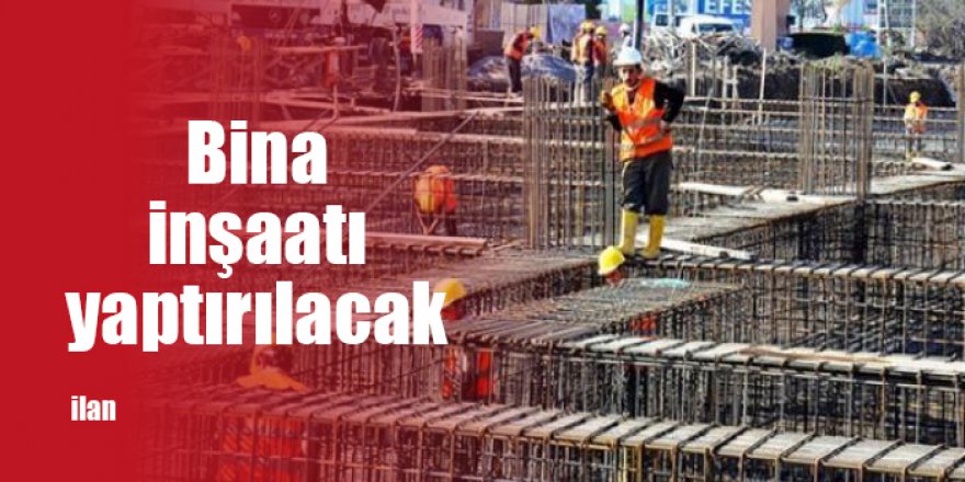 Bina inşaatı yaptırılacak