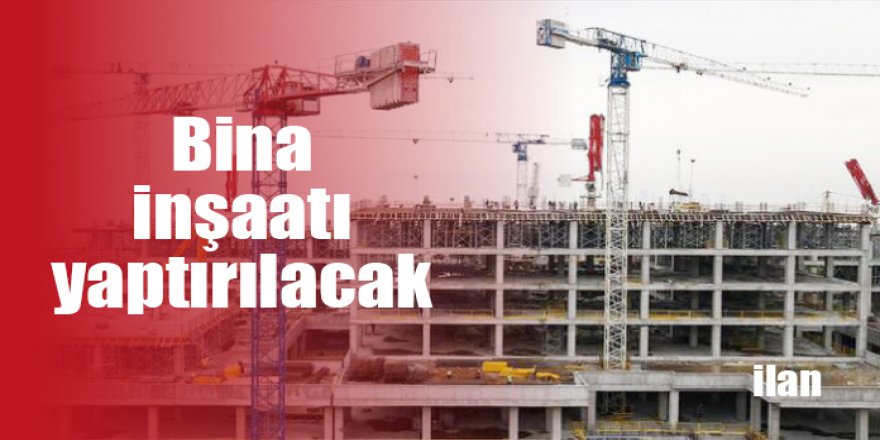 Bina inşaatı yaptırılacak