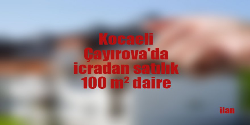 Kocaeli Çayırova'da icradan satılık 100 m² daire