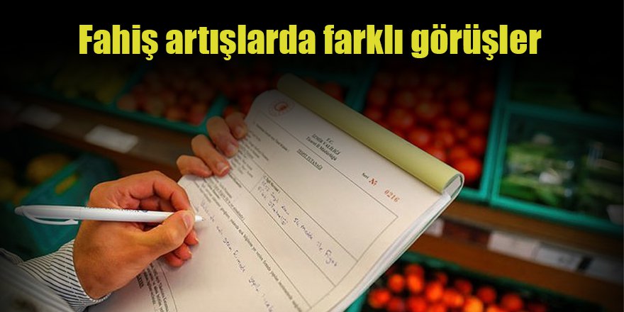 Fahiş artışlarda farklı görüşler