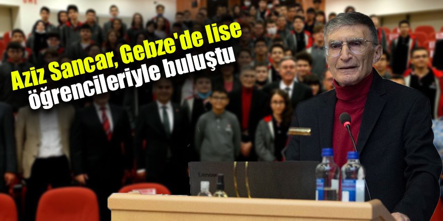 Aziz Sancar, Gebze'de lise öğrencileriyle buluştu