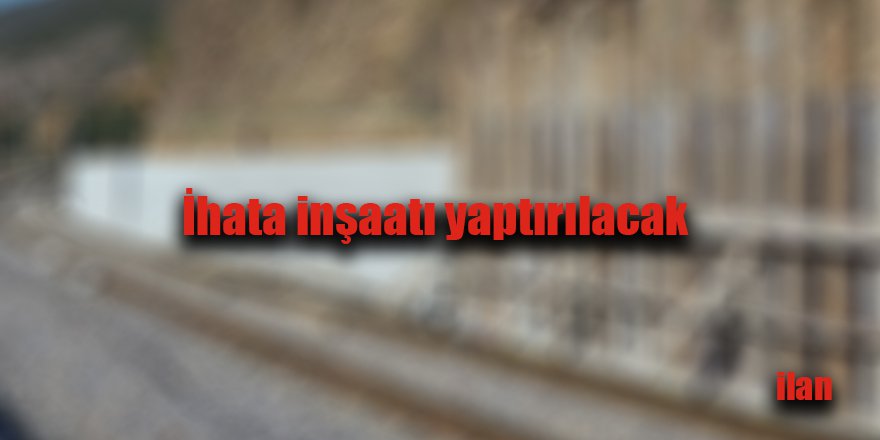 İhata inşaatı yaptırılacak