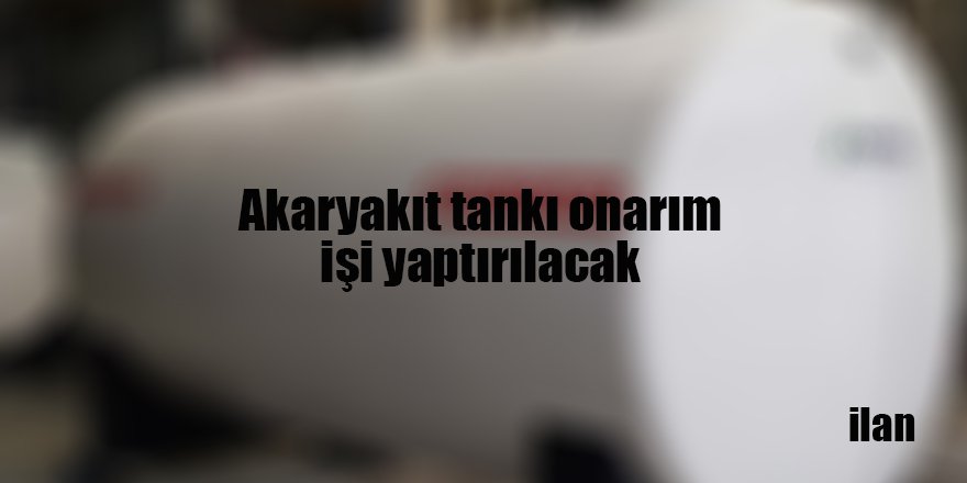 Akaryakıt tankı onarım işi yaptırılacak