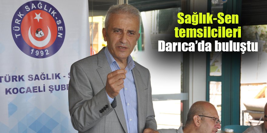 Sağlık-Sen temsilcileri Darıca’da buluştu