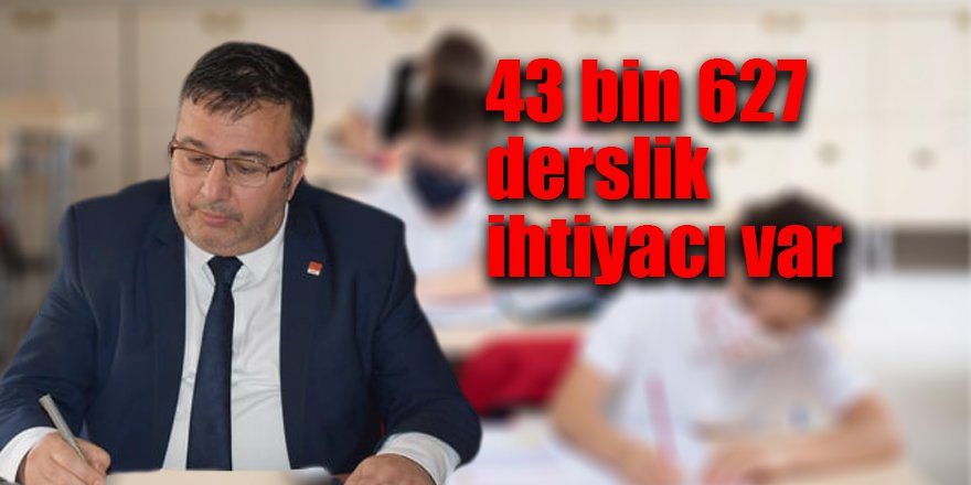 43 bin 627 derslik ihtiyacı var