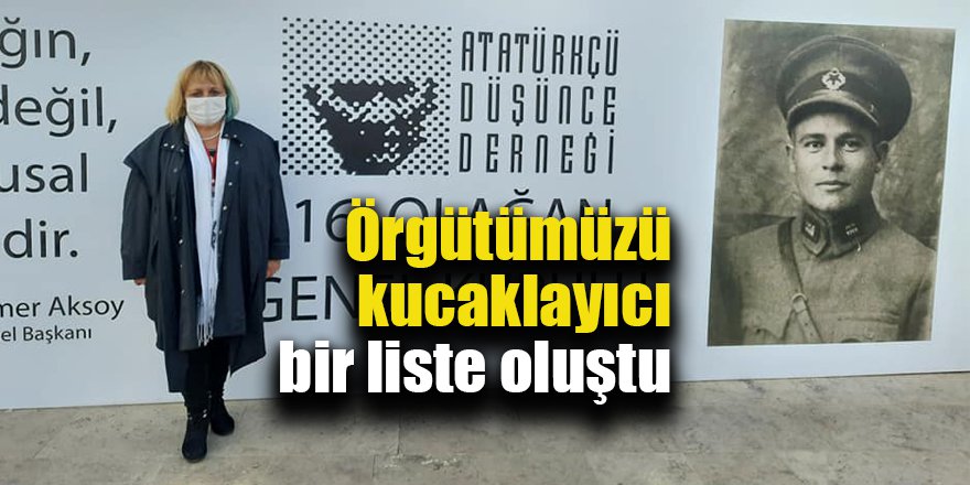 Örgütümüzü kucaklayıcı bir liste oluştu