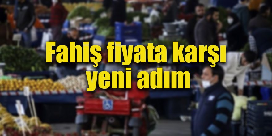 Fahiş fiyata karşı yeni adım