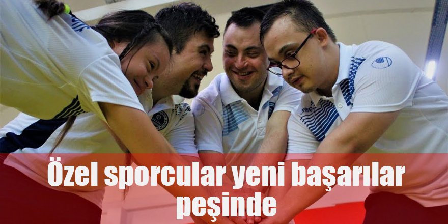 Özel sporcular yeni başarılar peşinde