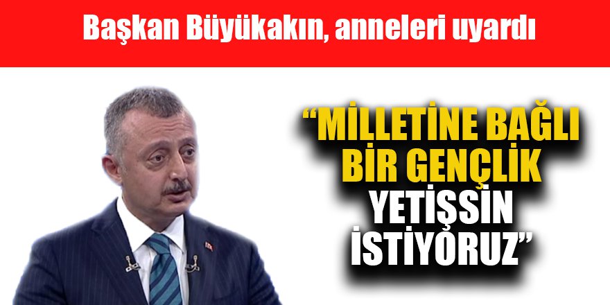Başkan Büyükakın, anneleri uyardı