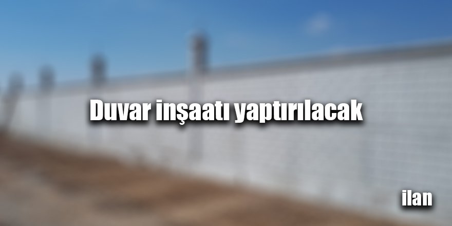 Duvar inşaatı yaptırılacak