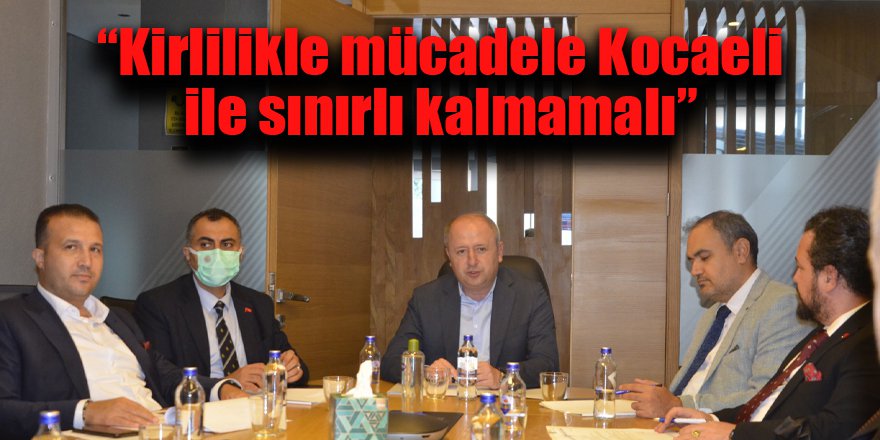 “Kirlilikle mücadele Kocaeli ile sınırlı kalmamalı”