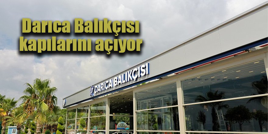 Darıca Balıkçısı kapılarını açıyor