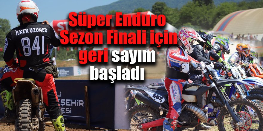 Süper Enduro Sezon Finali için geri sayım başladı