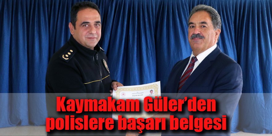 Kaymakam Güler’den polislere başarı belgesi