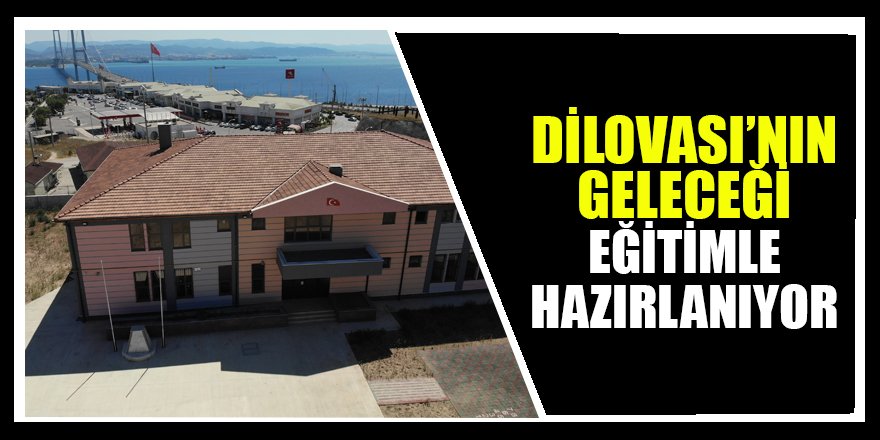 Dilovası’nın geleceği eğitimle hazırlanıyor